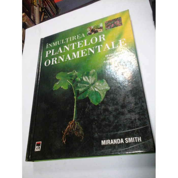 INMULTIREA PLANTELOR ORNAMENTALE - Miranda Smith - Editura RAO